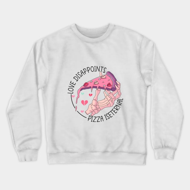 Love Disappoints, Pizza Is Eternal Crewneck Sweatshirt by Nessanya